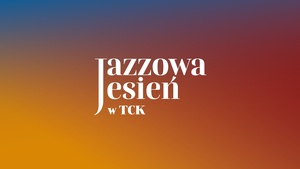 Plakat: Jazzowa jesień w TCK