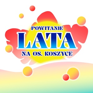 Plakat: Powitanie lata na os. Koszyce