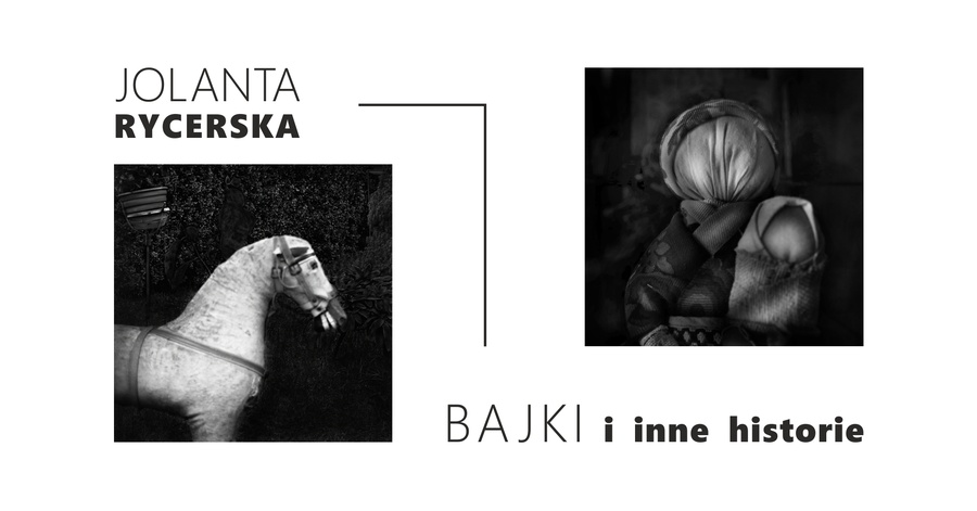 Wystawa: BAJKI i inne historie. Fotografie Jolanty Rycerskiej