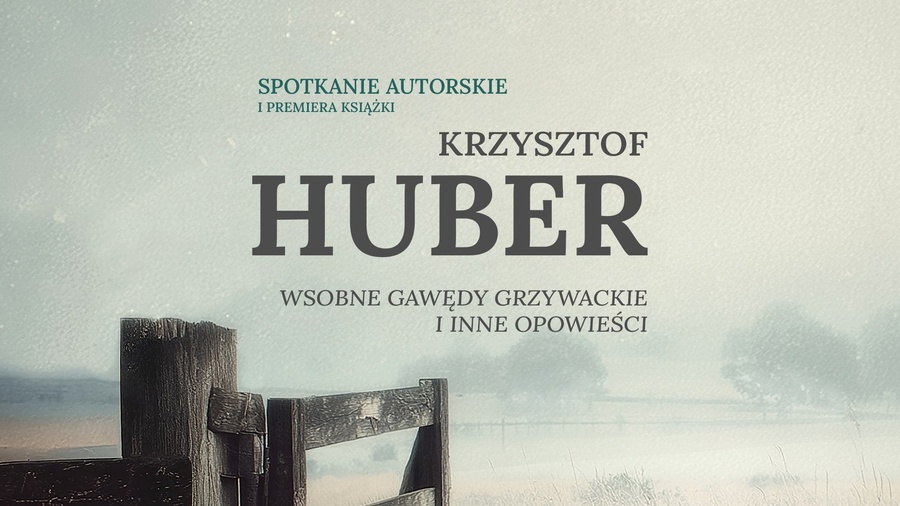 Spotkanie autorskie i premiera książki Krzysztofa Hubera